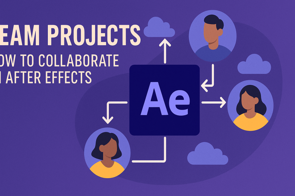 Team Projects: How to Collaborate in After&nbsp;Effects